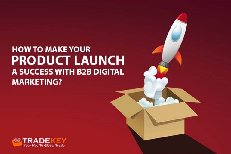 B2B Marketing: How To Make Your Product Launch A Success - Tradekey