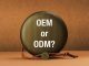 Exploring The Differences: OEM Vs ODM Manufacturing